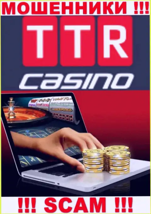 Область деятельности компании TTR Casino - это замануха для наивных людей