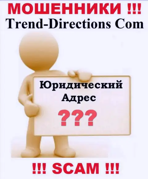 Trend Directions это интернет-махинаторы, решили не представлять никакой информации в отношении их юрисдикции
